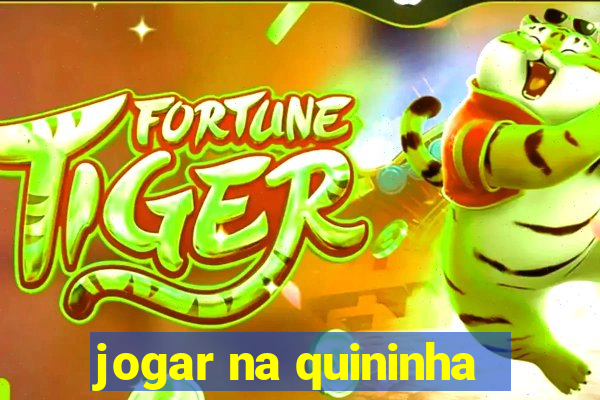 jogar na quininha